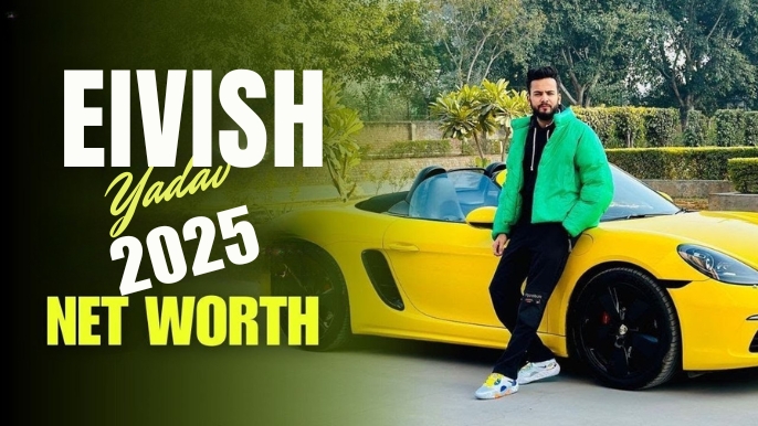 Elvish Yadav Net Worth 2025